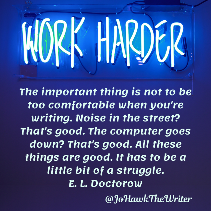 the-important-thing-is-not-to-be-too-comfortable-when-youre-writing.-noise-in-the-street_-thats-good.-the-computer-goes-down_-thats-good.-all-these-things-are-good.-it-has-to-be-a-little
